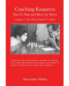 Coaching Kasparov, Year by Year and Move by Move, Volume I