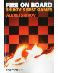 Fire On Board: Shirov's Best Games Part 1