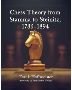 Chess Theory from Stamma to Steinitz, 1735-1894