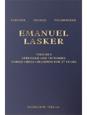Emanuel Lasker  Volume 1: Struggle and Victories