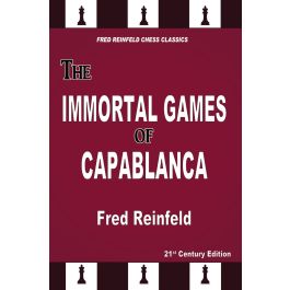 THE IMMORTAL GAMES OF CAPABLANCA (CHESS CLASSICS SERIES) by 1888