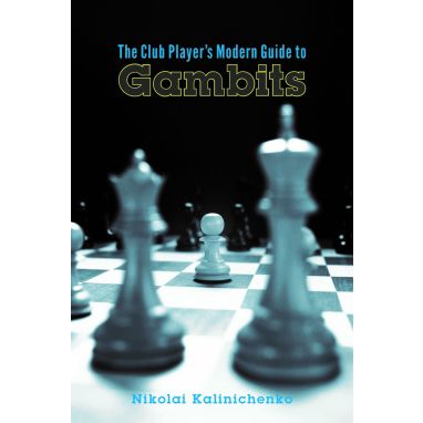 The Club Player's Modern Guide to Gambits