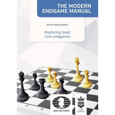 The Modern Endgame Manual: Mastering Basic Rook Endgames