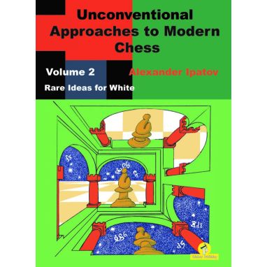 Unconventional Approaches to Modern Chess, Volume 2