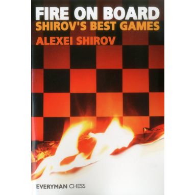 Fire On Board: Shirov's Best Games Part 1