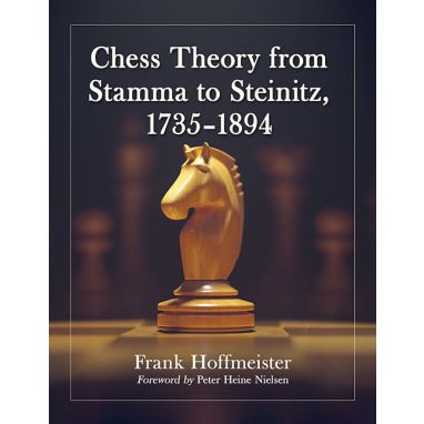 Chess Theory from Stamma to Steinitz, 1735-1894