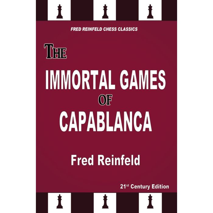 THE IMMORTAL GAMES OF CAPABLANCA CHESS CLASSICS SERIES